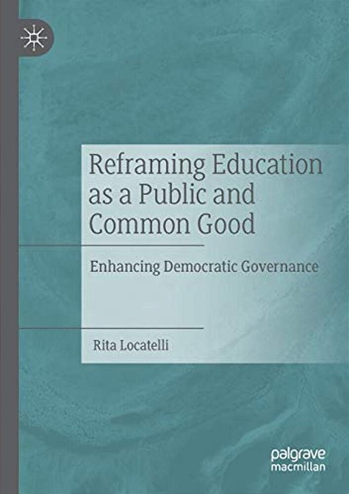 Reframing Education As A Public And Common Good: Enhancing Democratic Governance-..
