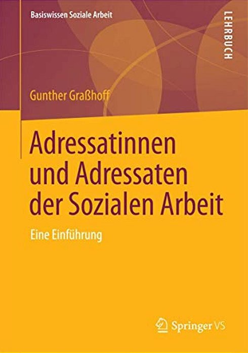 Adressatinnen Und Adressaten Der Sozialen Arbeit: Eine Einführung-..