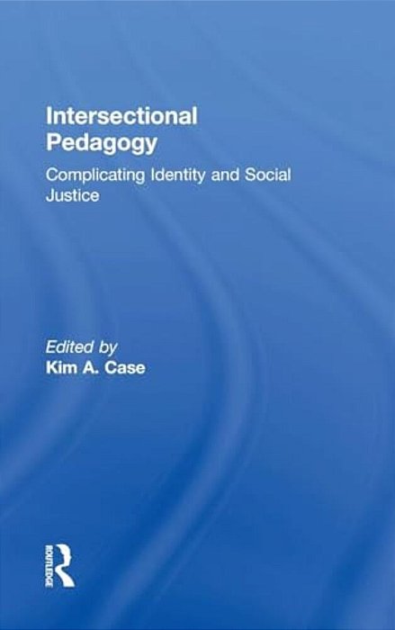 Intersectional Pedagogy: Complicating Identity And Social Justice-..