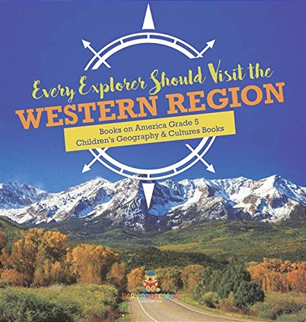 Every Explorer Should Visit The Western Region Books On America Grade 5 Children's Geography & Cultures Books-..