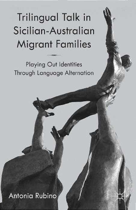 Trilingual Talk In Sicilian-Australian Migrant Families: Playing Out Identities Through Language Alternation-..