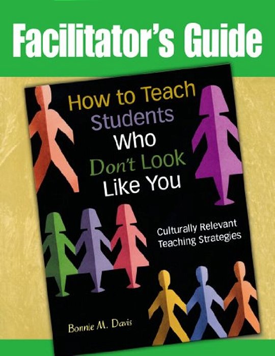 How To Teach Students Who Don't Look Like You: Culturally Relevant Teaching Strategies (Facilitator's Guide)-..