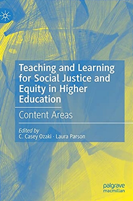 Teaching And Learning For Social Justice And Equity In Higher Education: Content Areas-..