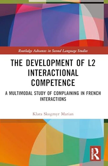 The Development Of L2 Interactional Competence: A Multimodal Study Of Complaining In French Interactions-..
