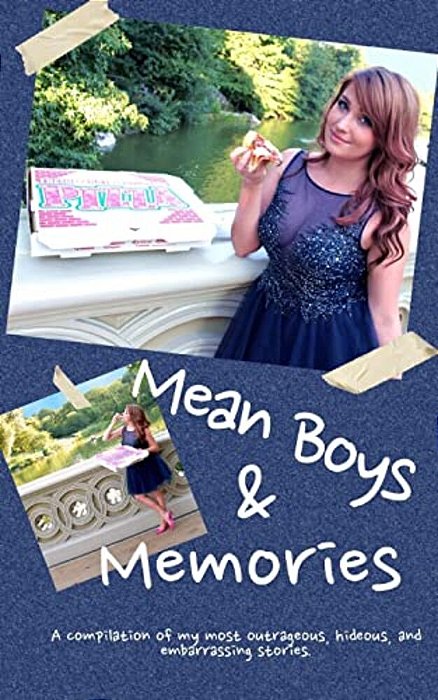 Mean Boys & Memories: A Compilation Of My Most Hideous, Outrageous, And Embarrassing Moments. -..