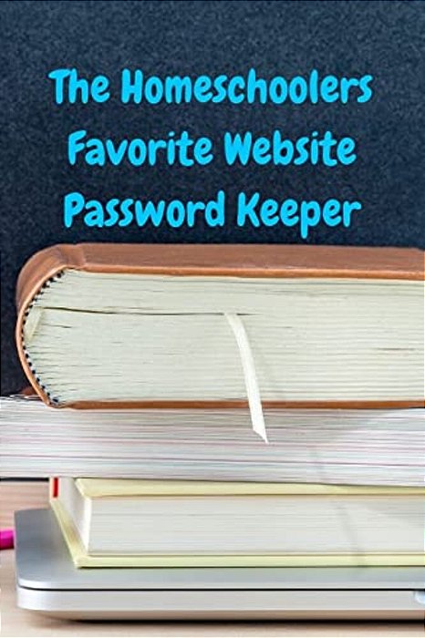 The Homeschoolers Favorite Website Password Keeper-..