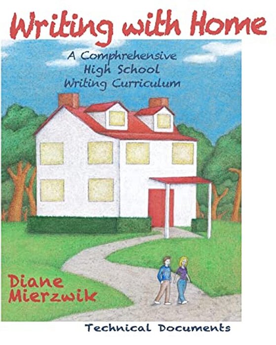 Writing With Home: A Comprehensive Writing Curriculum: Technical Documents-..