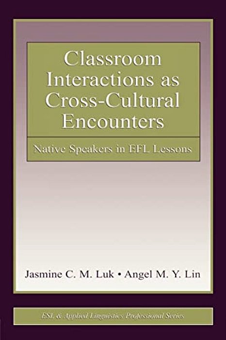 Classroom Interactions As Cross-Cultural Encounters: Native Speakers In Efl Lessons-..
