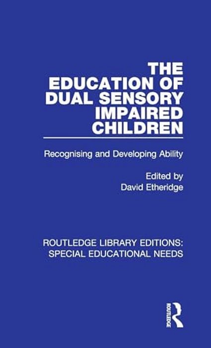 The Education Of Dual Sensory Impaired Children: Recognising And Developing Ability-..