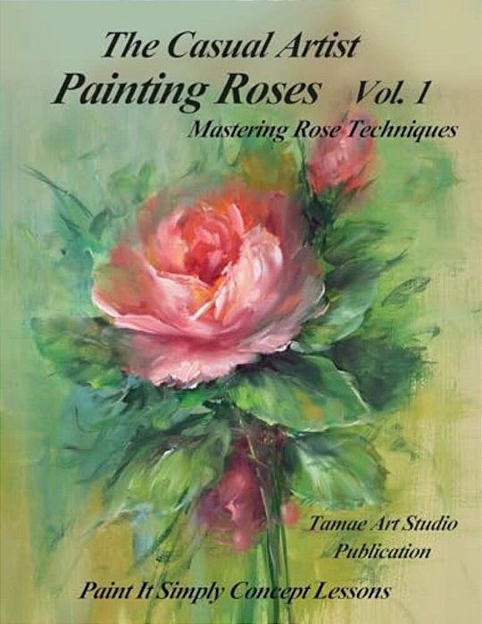 The Casual Artist- Painting Roses Vol. 1-..