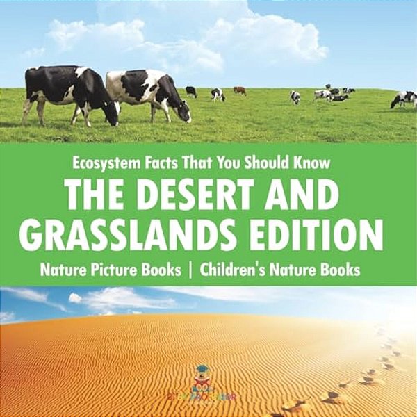 Ecosystem Facts That You Should Know - The Desert And Grasslands Edition - Nature Picture Books Children's Nature Books-..