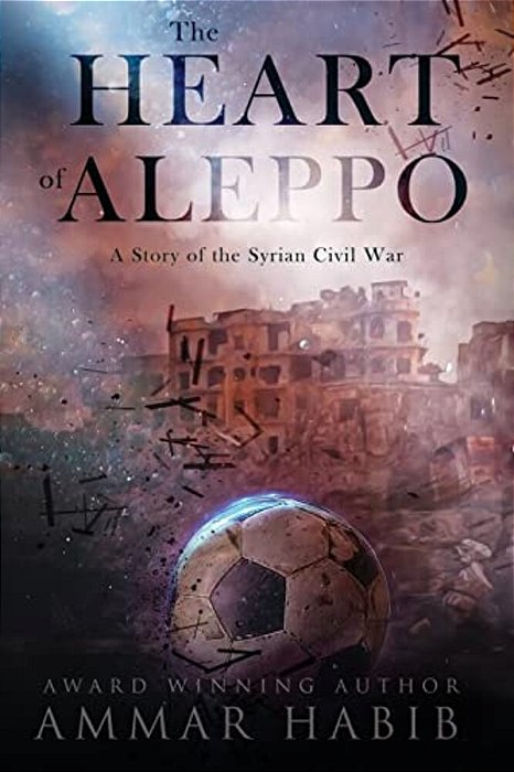 The Heart Of Aleppo: A Story Of The Syrian Civil War-..