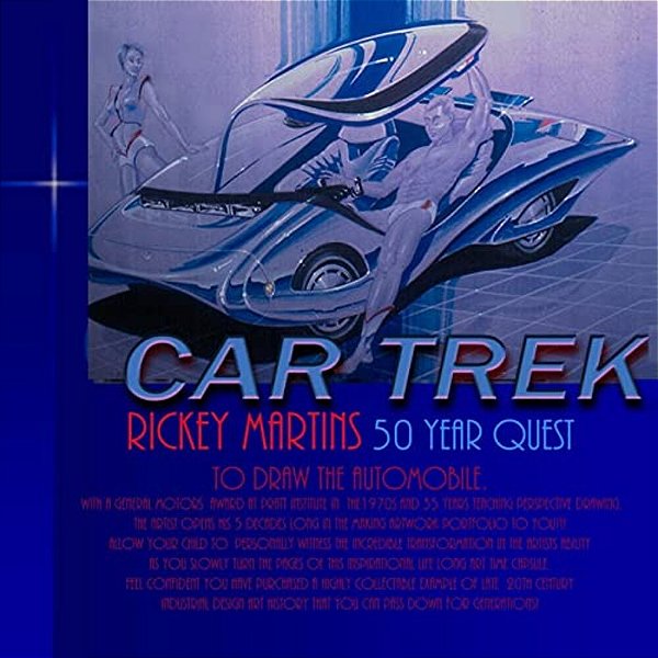 Car Trek: Rickey Martins 50 Year Quest To Draw Futuristic Cars. Allow Your Child To Witness The Incredible Transformation In The-..