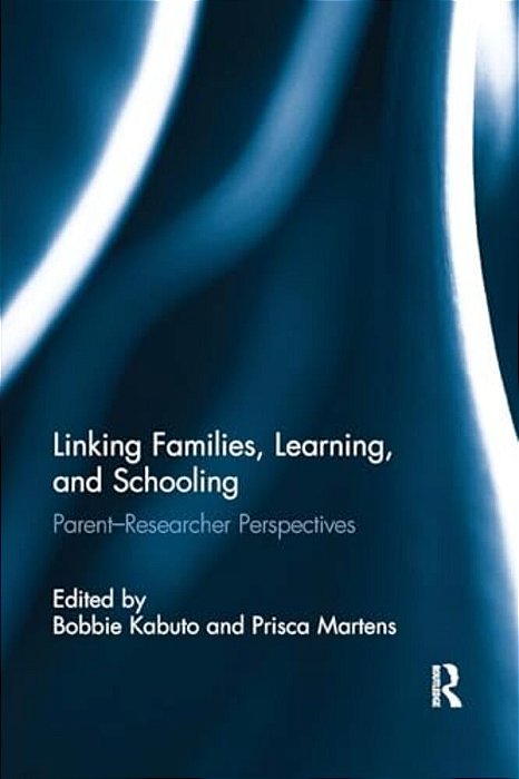 Linking Families, Learning, And Schooling: Parent-Researcher Perspectives-..