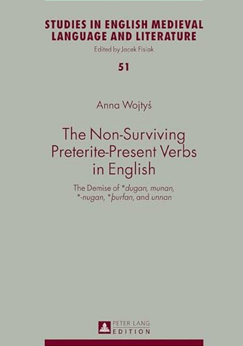 The Non-Surviving Preterite-Present Verbs In English: The Demise Of *Dugan, Munan, *-Nugan, *þUrfan, And Unnan-..