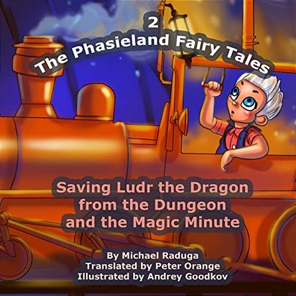 The Phasieland Fairy Tales - 2: Saving Ludr The Dragon From The Dungeon And The Magic Minute-..
