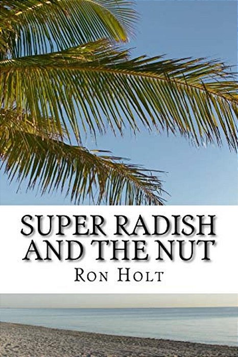 Super Radish And The Nut: Science Fiction Fantasy About A Time When Genetic Modification Has Gone Mad And Vegetables Have Nano Computers Allowin-..