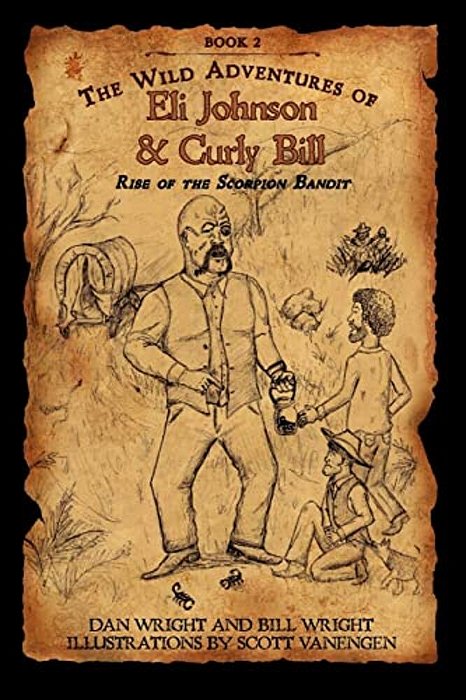 The Wild Adventures Of Eli Johnson And Curly Bill: Rise Of The Scorpion Bandit-..