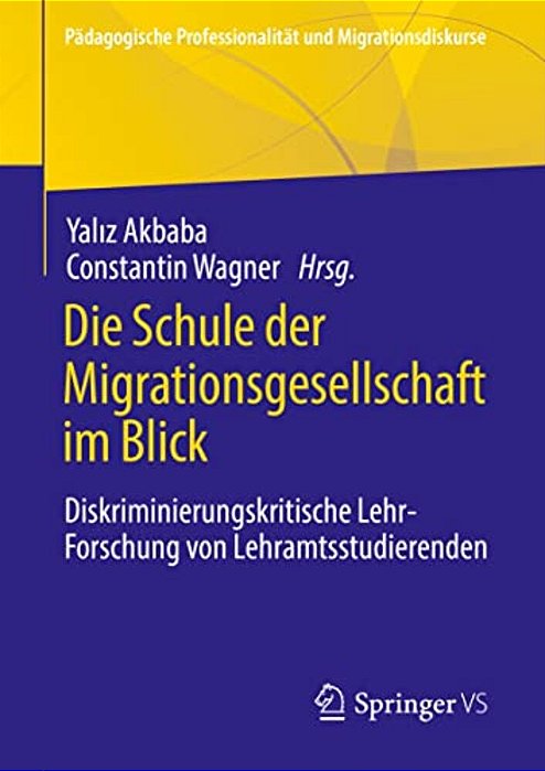 Die Schule Der Migrationsgesellschaft Im Blick: Diskriminierungskritische Lehr-Forschung Von Lehramtsstudierenden-..