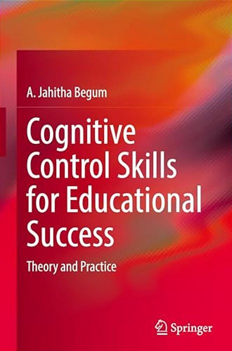 Cognitive Control Skills For Educational Success: Theory And Practice-..