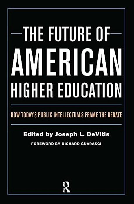 The Future Of American Higher Education: How Today's Public Intellectuals Frame The Debate-..