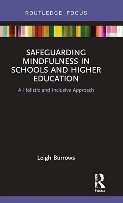 Safeguarding Mindfulness In Schools And Higher Education: A Holistic And Inclusive Approach-..