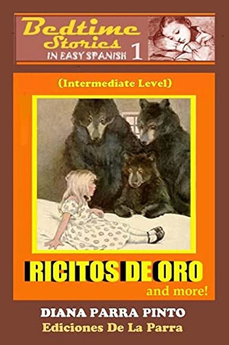 Bedtime Stories In Easy Spanish 1: Ricitos De Oro (Goldilocks) And More!: (Intermediate Level)-..