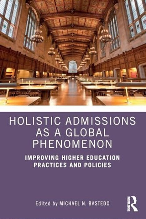Holistic Admissions As A Global Phenomenon: Improving Higher Education Practices And Policies-..