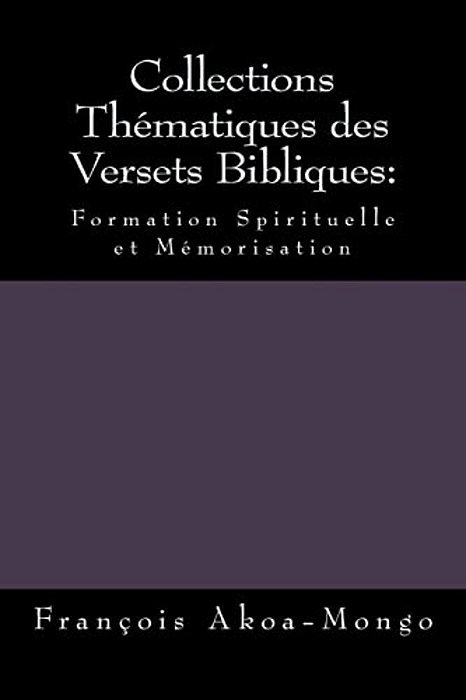 Collections Thématiques Des Versets Bibliques:: Formation Spirituelle Et Mémorisation-..