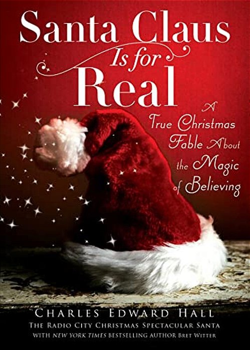 Santa Claus Is For Real: A True Christmas Fable About The Magic Of Believing-..