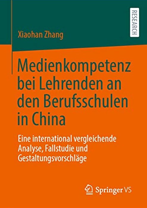 Medienkompetenz Bei Lehrenden An Den Berufsschulen In China: Eine International Vergleichende Analyse, Fallstudie Und Gestaltungsvorschläge-..