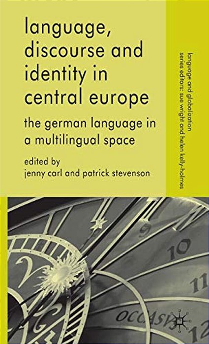 Language, Discourse And Identity In Central Europe: The German Language In A Multilingual Space-..