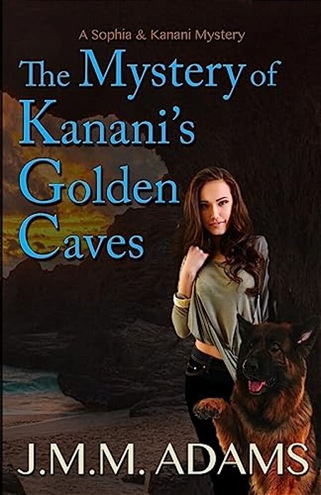 The Mystery Of Kanani's Golden Caves: A Sophia And Kanani Mystery-..