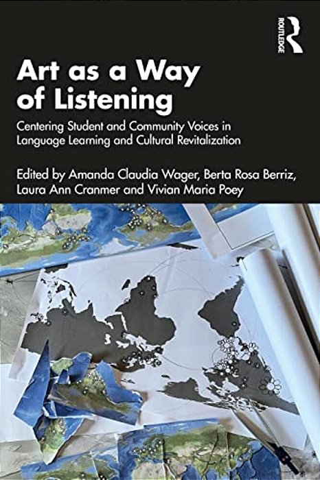 Art As A Way Of Listening: Centering Student And Community Voices In Language Learning And Cultural Revitalization-..