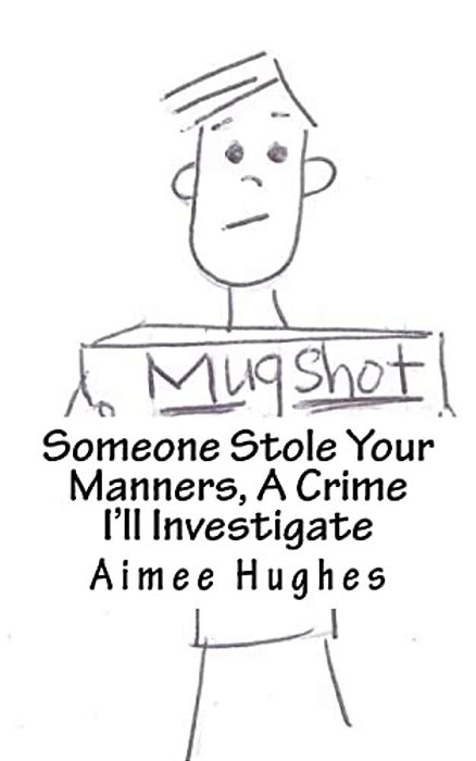 Someone Stole Your Manners, A Crime I'Ll Investigate-..