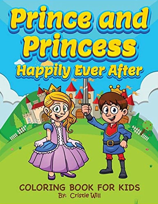 Prince And Princess: Happily Ever After: Coloring Book For Kids-..