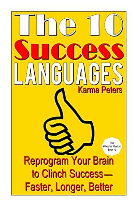 The 10 Success Languages: Reprogram Your Brain To Clinch Success -- Faster, Longer, Better-..