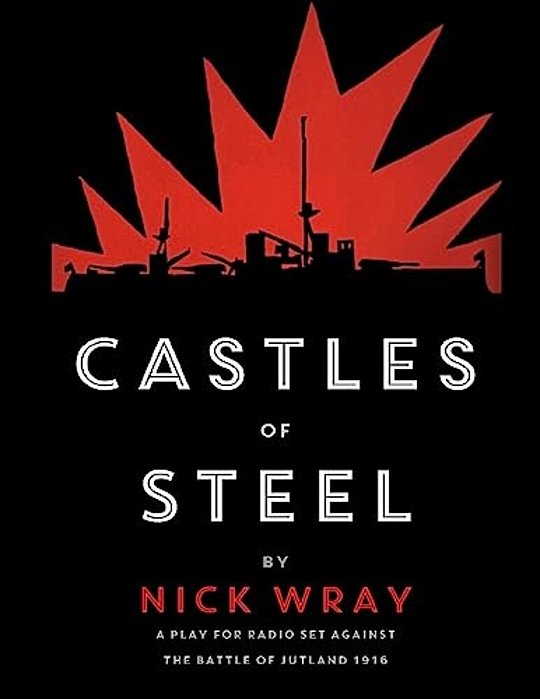 Castles Of Steel: A Play For Radio Set Against The Battle Of Jutland - 1916-..