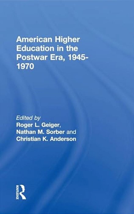 American Higher Education In The Postwar Era, 1945-1970-..