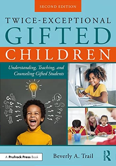 Twice-Exceptional Gifted Children: Understanding, Teaching, And Counseling Gifted Students-..