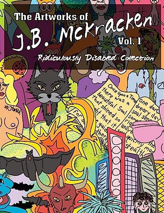 The Artworks Of J. B. Mckracken Vol. 1: Ridiculously Disabled Collection-..