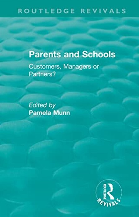Parents And Schools (1993): Customers, Managers Or Partners?-..