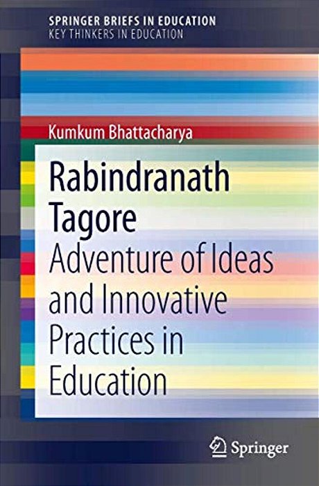 Rabindranath Tagore: Adventure Of Ideas And Innovative Practices In Education-..