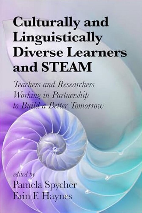 Culturally And Linguistically Diverse Learners And Steam: Teachers And Researchers Working In Partnership To Build A Better Tomorrow-..