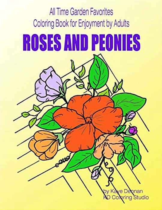 Roses And Peonies: All Time Garden Favorites: Coloring Book For Enjoyment By Adults-..