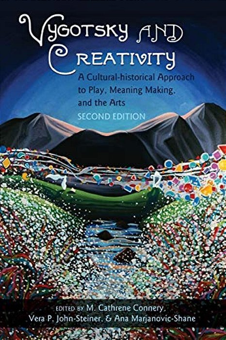 Vygotsky And Creativity: A Cultural-Historical Approach To Play, Meaning Making, And The Arts, Second Edition-..