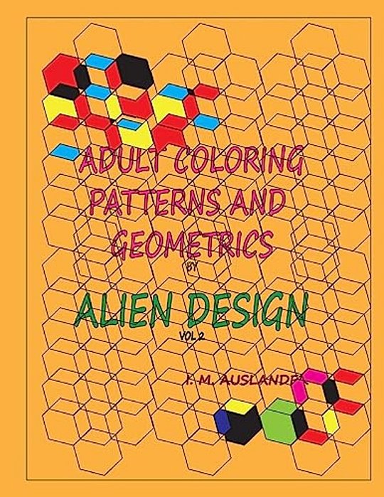 Patterns And Geometrics By Alien Design Vol 2: Therapeutic Stress Relaxation Coloring-..