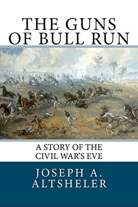 The Guns Of Bull Run: A Story Of The Civil War's Eve-..