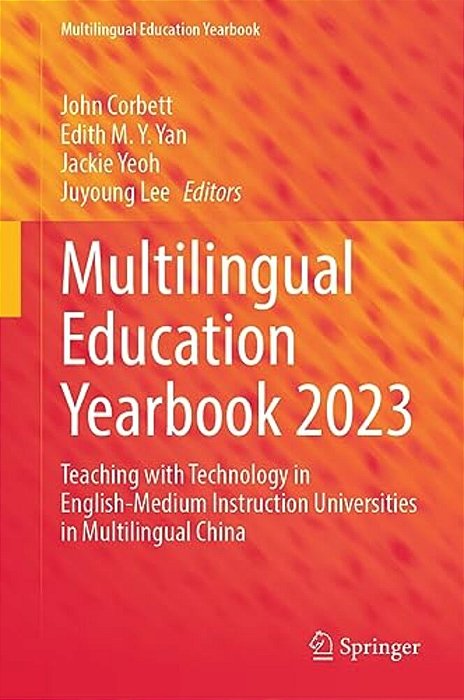 Multilingual Education Yearbook 2023: Teaching With Technology In English-Medium Instruction Universities In Multilingual China-..