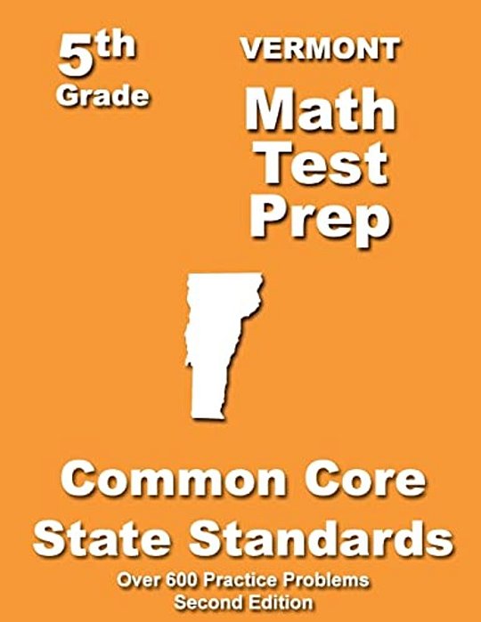 Vermont 5Th Grade Math Test Prep: Common Core Learning Standards-..